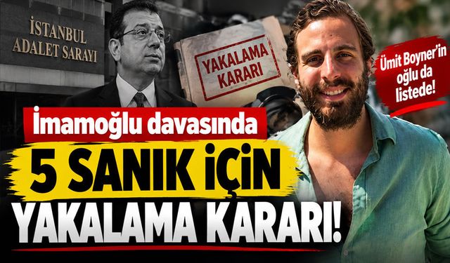 İmamoğlu davasında Ümit Boyner’in oğlu Mithat Sinan Bolak hakkında yakalama kararı!