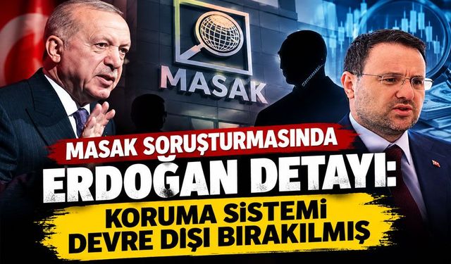MASAK’ın kritik sisteminde Erdoğan ve yakınlarını sorgulamışlar!