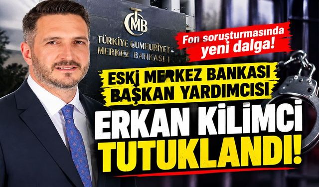 Fon soruşturmasında 11 yeni tutuklama: Eski TCMB Başkan Yardımcısı Erkan Kilimci de tutuklandı