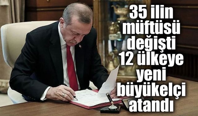Erdoğan imzaladı: Büyükelçilikler ve 35 ilin müftülüğünde değişiklik