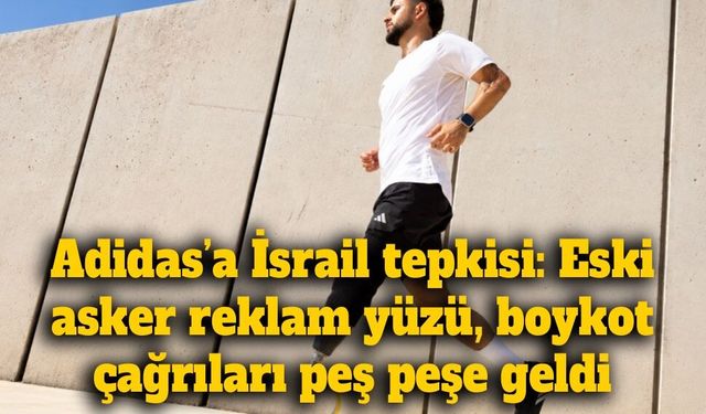 Adidas’ın İsrail’deki reklamı tartışma yarattı: Eski İsrail askeri kampanyanın yüzü oldu