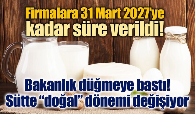 Bakanlık düğmeye bastı: Sütte “doğal” dönemi değişiyor