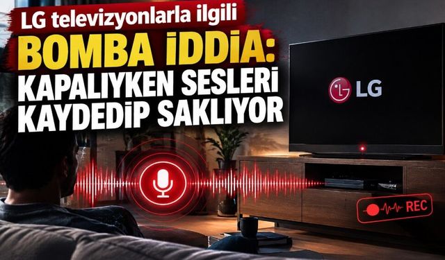 LG televizyonlarla ilgili çarpıcı iddia: Ekran kapalıyken bile mikrofon çalışıyor mu?