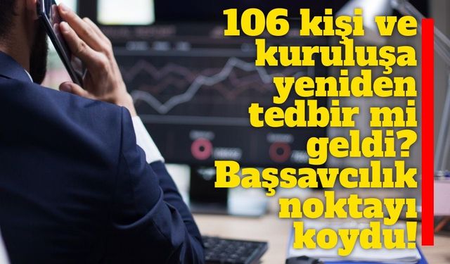 Fon soruşturmasında 106 kişi ve kuruluşa yeniden tedbir iddiasına Başsavcılıktan yalanlama