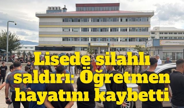 Osmaniye’de lisede silahlı saldırı: Öğretmen hayatını kaybetti