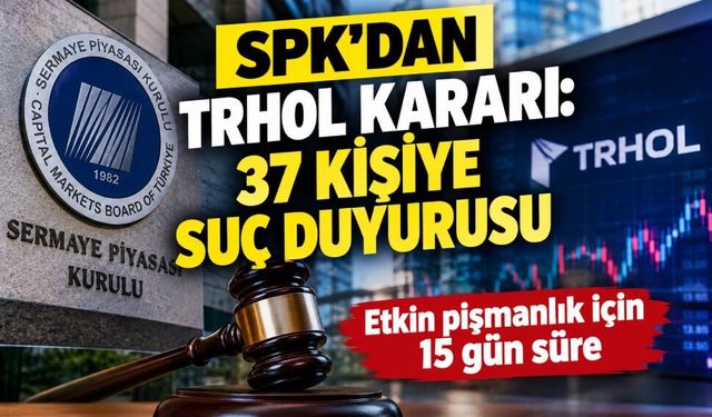 SPK'dan TRHOL işlemlerine ilişkin 37 kişi hakkında suç duyurusu