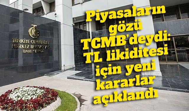 TCMB’den TL likiditesinde yeni hamle: Bankalara üç kritik adım