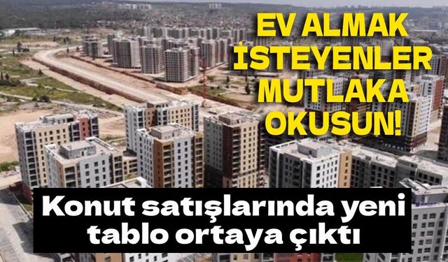 Konut satışlarında dikkat çeken hareketlilik: Krediyle alım arttı, ikinci el geriledi