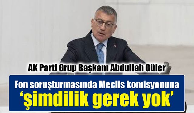 Fon soruşturmasında Meclis komisyonu kurulacak mıi? AK Parti'den dikkat çeken açıklama