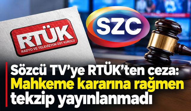 RTÜK’ten Sözcü TV’ye tekzip yaptırımı: Mahkeme kararını uygulamadı