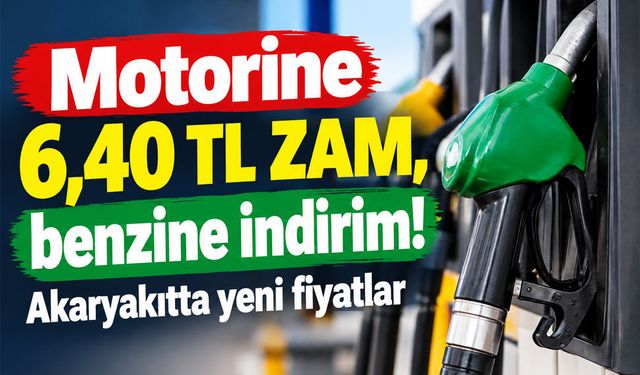 Motorine 6,40 TL zam, benzine de indirim geliyor