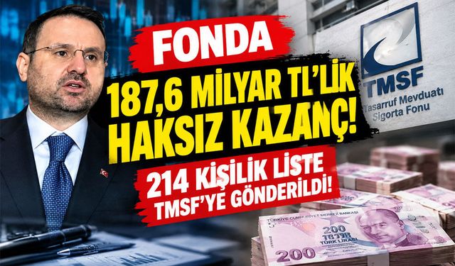 Fon soruşturmasında 187,6 milyar TL’lik kazanç tespiti! 214 kişilik liste TMSF’ye gönderildi
