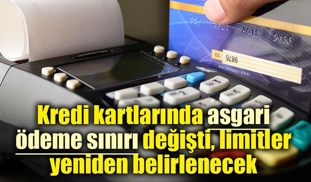 Kredi kartlarında yeni dönem! Asgari ödeme sınırı değişti, limitler yeniden belirlenecek