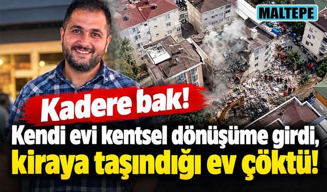 Kentsel dönüşüm için evinden taşındı, çöken binada hayatını kaybetti!