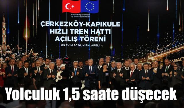 Çerkezköy-Kapıkule Hızlı Tren Hattı açıldı! Yolculuk 1,5 saate düşecek