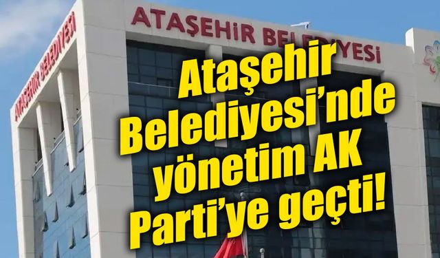 Ataşehir Belediyesi’nde yönetim AK Parti’ye geçti! Serdar Orhan başkan vekili seçildi