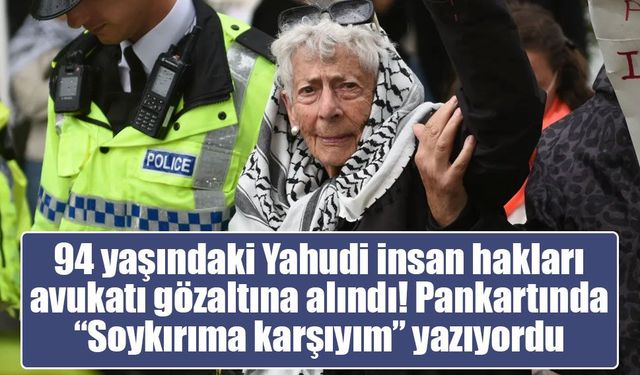 94 yaşındaki Yahudi insan hakları avukatı gözaltına alındı! Pankartında “Soykırıma karşıyım” yazıyordu