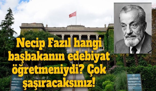 Necip Fazıl hangi başbakanın edebiyat öğretmeniydi? Çok şaşıracaksınız!