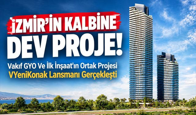 Vakıf GYO Ve İlk İnşaat Firmasının Ortak Projesi VYeniKonak’ın Lansmanı Gerçekleşti