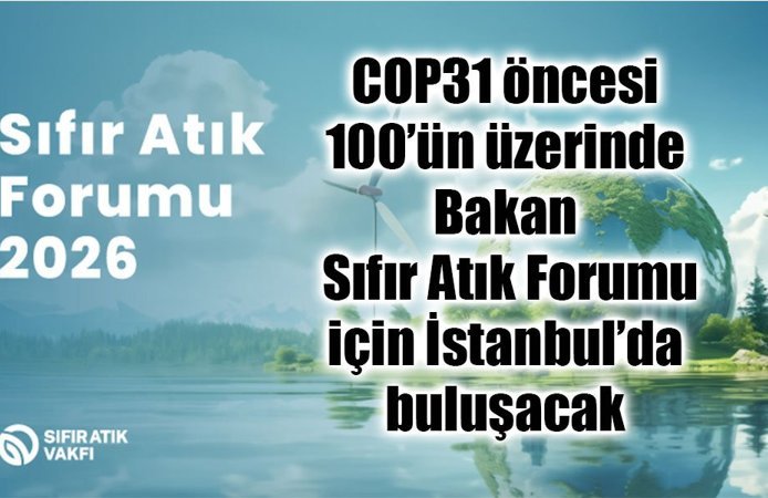 COP31 öncesi 100’ün üzerinde Bakan  Sıfır Atık Forumu için İstanbul’da buluşacak