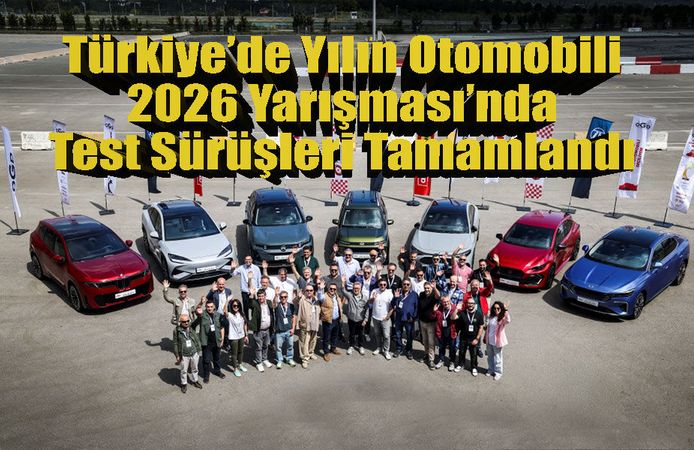 Türkiye’de Yılın Otomobili 2026 Yarışması’nda Test Sürüşleri Tamamlandı