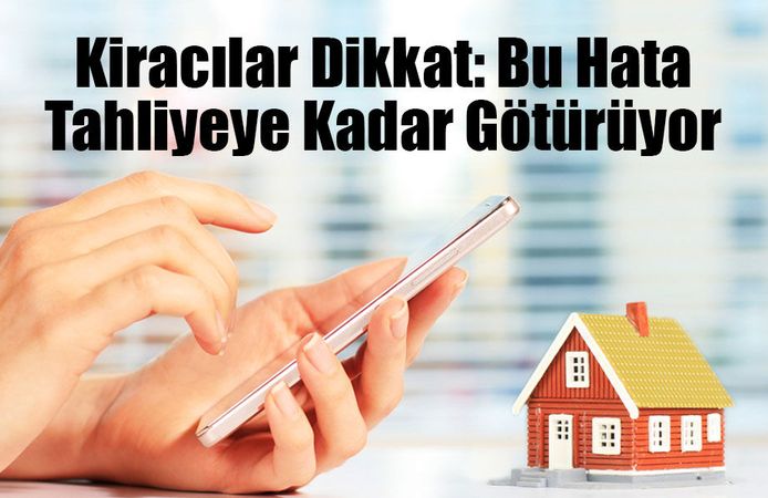 Kiracılar Dikkat: Bu Hata Tahliyeye Kadar Götürüyor