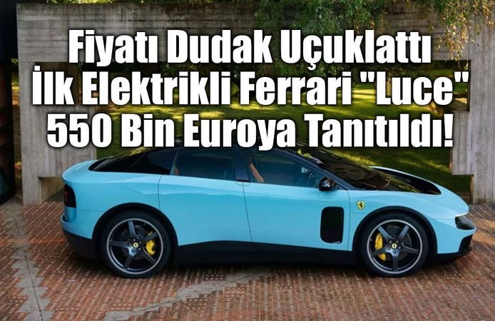 Fiyatı Dudak Uçuklattı: İlk Elektrikli Ferrari "Luce" 550 Bin Euroya Tanıtıldı!