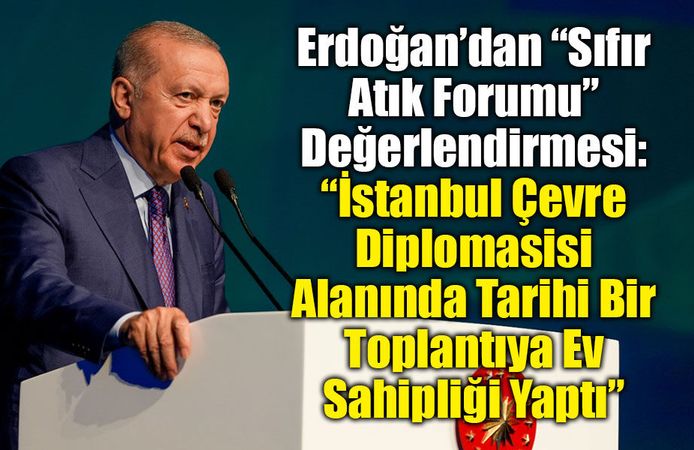 Erdoğan’dan “Sıfır Atık Forumu” Değerlendirmesi