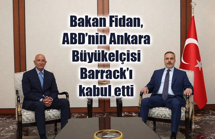Dışişleri Bakanı Hakan Fidan, ABD Büyükelçisi Tom Barrack’ı Kabul Etti