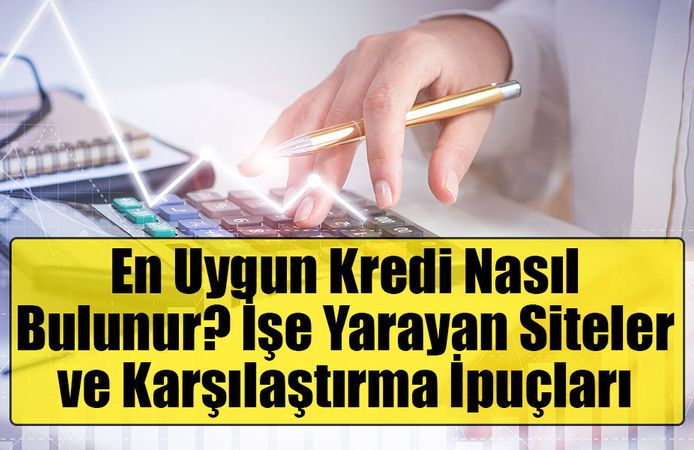 En Uygun Kredi Nasıl Bulunur? İşe Yarayan Siteler ve Karşılaştırma İpuçları