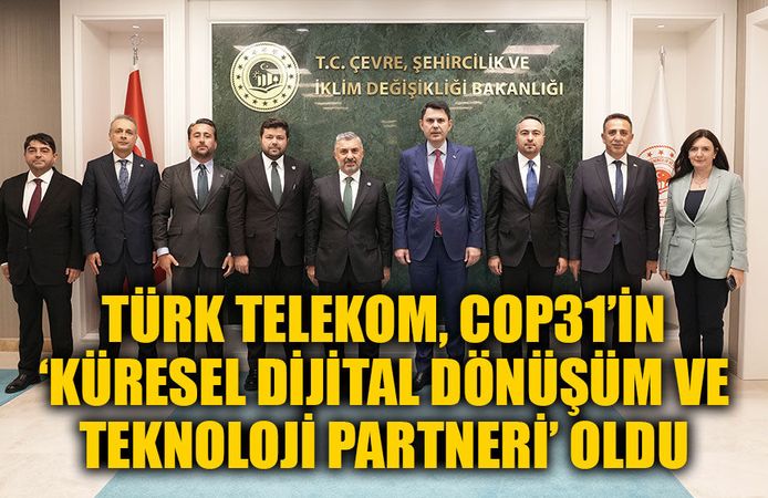 TÜRK TELEKOM, COP31’İN ‘KÜRESEL DİJİTAL DÖNÜŞÜM VE TEKNOLOJİ PARTNERİ’ OLDU
