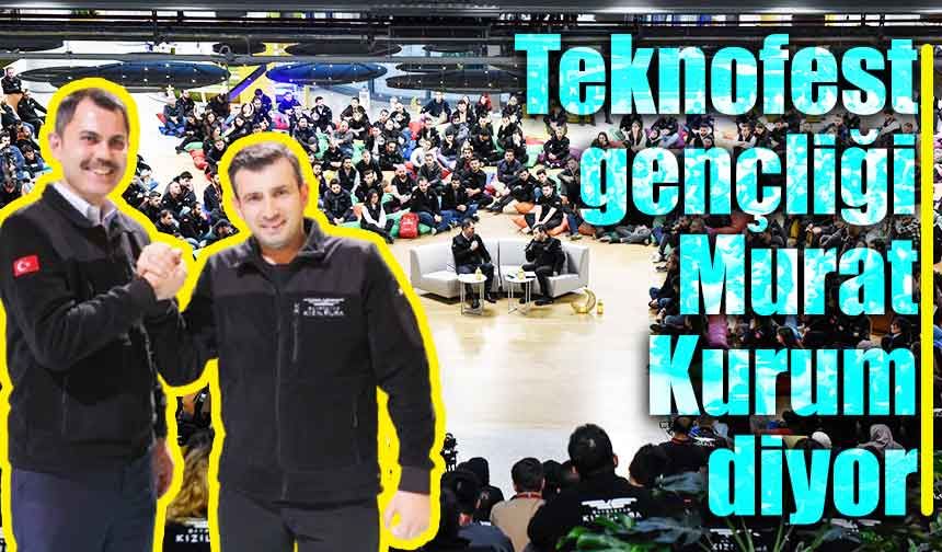 Teknofest gençliği Murat Kurum diyor!