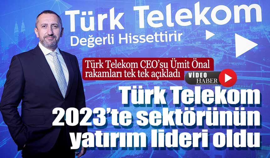 Türk Telekom 2023’te sektörünün yatırım lideri oldu
