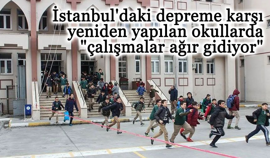 İstanbul'daki depreme karşı yeniden yapılan okullarda "çalışmalar ağır gidiyor" iddiası