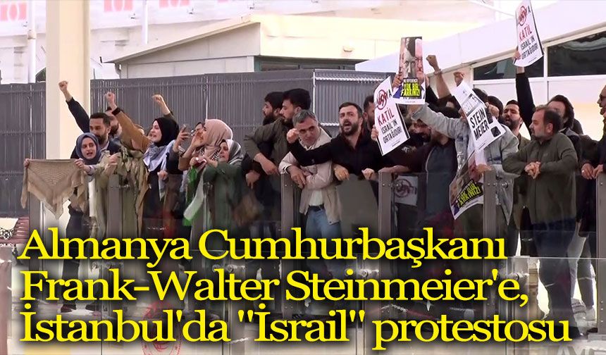 Almanya Cumhurbaşkanı Frank-Walter Steinmeier'e, İstanbul'da "İsrail" protestosu
