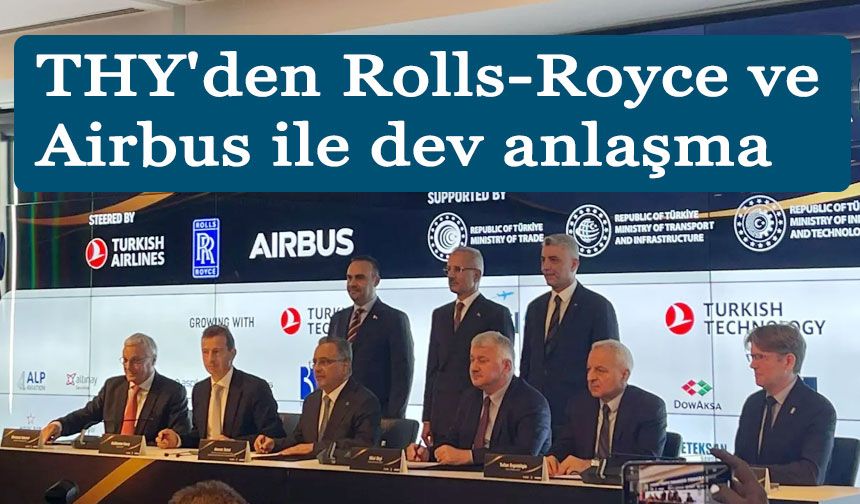 THY'den Rolls-Royce ve Airbus ile dev anlaşma