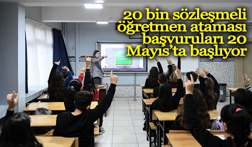 20 bin sözleşmeli öğretmen ataması başvuruları 20 Mayıs’ta başlıyor