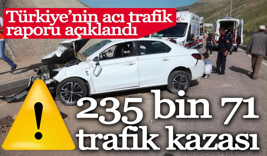 Türkiye'de 235 bin 71 adet ölümlü yaralanmalı trafik kazası meydana geldi