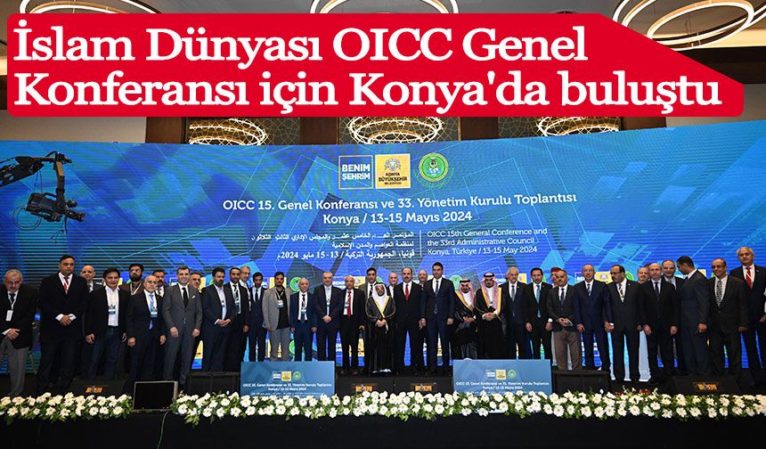 İslam Dünyası OICC Genel Konferansı için Konya'da buluştu