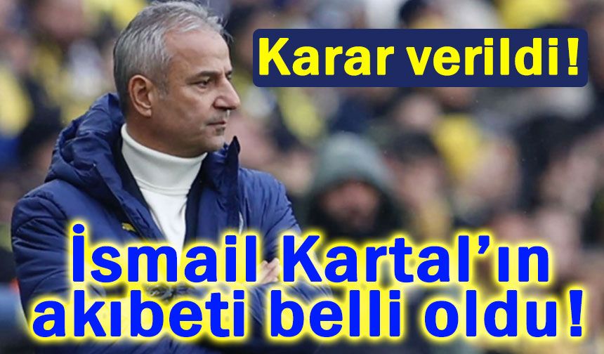 Fenerbahçe'de İsmail Kartal için karar verildi mi?