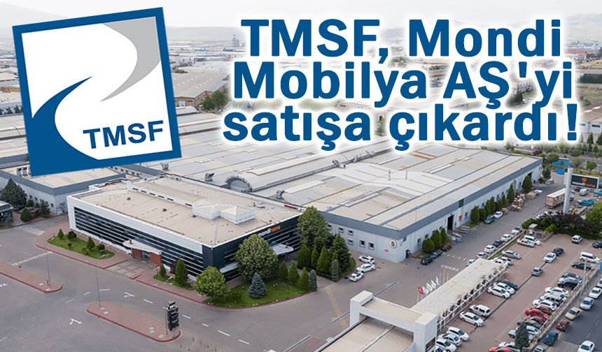 TMSF, Mondi Mobilya AŞ'yi satışa çıkardı!