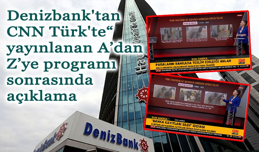 Denizbank'tan CNN Türk'te“ yayınlanan A’dan Z’ye programı sonrasında açıklama