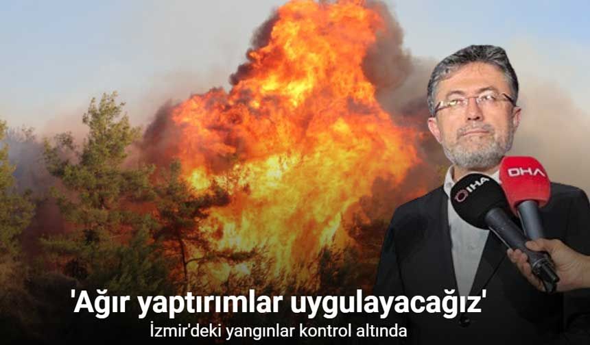 Bakan Yumaklı açıkladı: İzmir'deki yangınlar kontrol altında