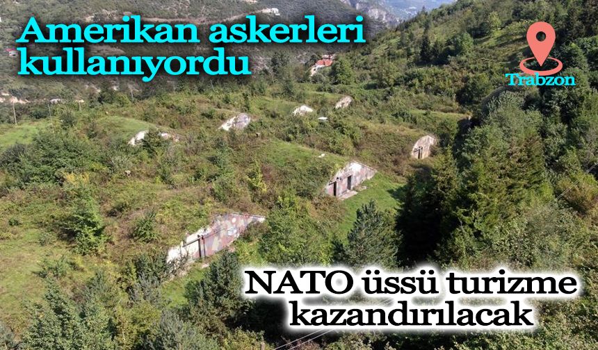 Trabzon'da bulunan NATO üssü turizme kazandırılacak