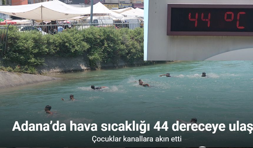 Adana’da hava sıcaklığı 44 dereceye ulaştı, çocuklar kanallara akın etti