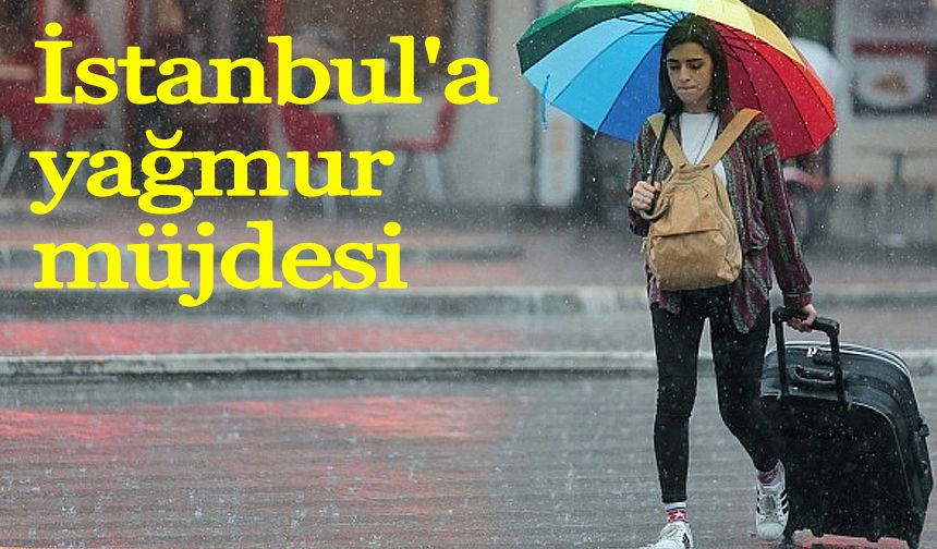 İstanbul'a yağmur müjdesi