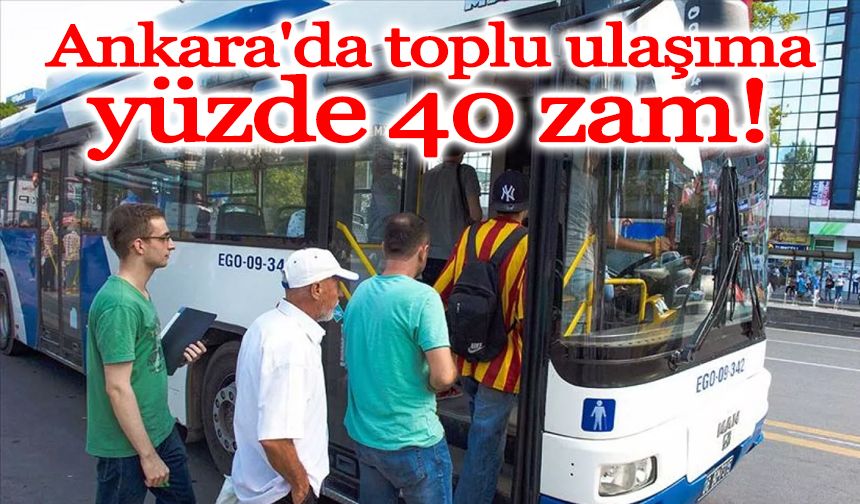 Ankara'da toplu ulaşıma yüzde 40 zam!