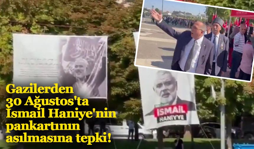 Gaziantep'te gazilerden, 30 Ağustos'ta İsmail Haniye'nin pankartının asılmasına tepki!