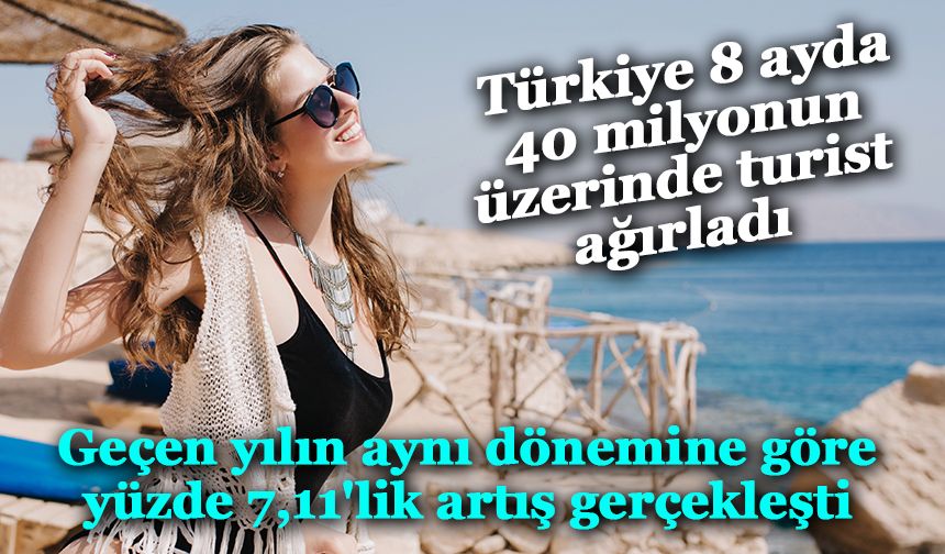 Türkiye 8 ayda 40 milyon 295 bin 979 turisti ağırladı