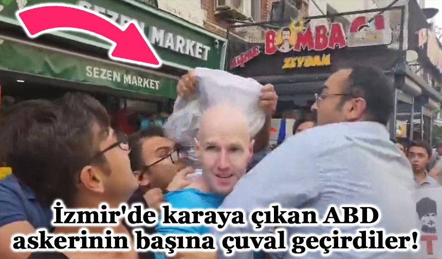 İzmir'de karaya çıkan ABD askerinin başına çuval geçirdiler!